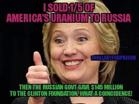 Meme depicting Clinton. Top text: I sold 1/5 of America's uranium to Russia. Bottom text: Then the Russian govt gave $145 million to the Clinton Foundation. What a coincidence!