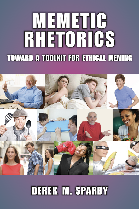 Cover of Memetic Rhetorics: Toward a Toolkit for Ethical Meming by Erika M. Sparby